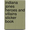 Indiana Jones Heroes and Villains Sticker Book by Dk Publishing