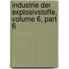 Industrie Der Explosivstoffe, Volume 6, Part 6 door Oscar Guttmann