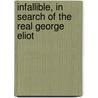 Infallible, In Search Of The Real George Eliot door Roxy Walsh.
