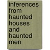 Inferences From Haunted Houses And Haunted Men by Harris John William