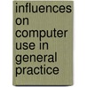 Influences On Computer Use In General Practice door Royal College of General Practitioners