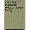 Innovation in Maxwell's Electromagnetic Theory door Daniel M. Siegel