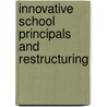 Innovative School Principals And Restructuring door T.A. O'Donoghue