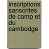 Inscriptions Sanscrites de Camp Et Du Cambodge by Abel Bergaigne