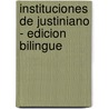 Instituciones de Justiniano - Edicion Bilingue door Justiniano