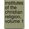 Institutes Of The Christian Religion, Volume 1 door John Allen