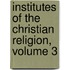 Institutes of the Christian Religion, Volume 3