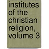 Institutes of the Christian Religion, Volume 3 door Jean Calvin
