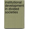 Institutional Development In Divided Societies door B. de Villiers