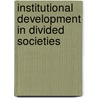 Institutional Development In Divided Societies by B. de Villiers