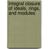 Integral Closure of Ideals, Rings, and Modules door Irena Swanson