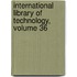 International Library Of Technology, Volume 36