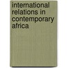 International Relations In Contemporary Africa by Michael O. Anda