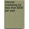 Internet Marketing For Less Than $500 Per Year door Marcia Yudkin