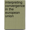 Interpreting Convergence In The European Union by Christos J. Paraskevopoulos