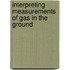 Interpreting Measurements Of Gas In The Ground