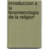 Introduccion a la Fenomenologia de La Religion