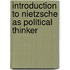 Introduction To Nietzsche As Political Thinker