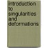 Introduction to Singularities and Deformations