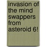 Invasion of the Mind Swappers from Asteroid 6! door James Howe
