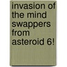 Invasion of the Mind Swappers from Asteroid 6! by James Howe