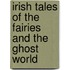 Irish Tales Of The Fairies And The Ghost World