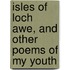 Isles of Loch Awe, and Other Poems of My Youth
