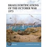 Israeli Fortifications Of The October War 1973 by Simon Dunstan