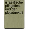 Israelitische Pfingstfest Und Der Plejadenkult door Hubert Grimme