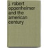 J. Robert Oppenheimer And The American Century