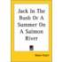 Jack In The Bush Or A Summer On A Salmon River