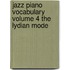 Jazz Piano Vocabulary Volume 4 the Lydian Mode