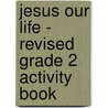 Jesus Our Life - Revised Grade 2 Activity Book door Catholics United for the Faith