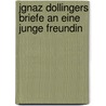 Jgnaz Dollingers Briefe An Eine Junge Freundin by Heinrich Schrors