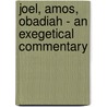 Joel, Amos, Obadiah - An Exegetical Commentary door Thomas J. Finley