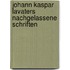 Johann Kaspar Lavaters Nachgelassene Schriften