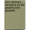 John Donne's Sermons On The Psalms And Gospels door John Donne
