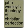John Wesley's Theology of Christian Perfection door Mark K. Olson