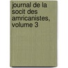 Journal de La Socit Des Amricanistes, Volume 3 by Paris Soci T. Des Am
