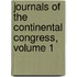 Journals Of The Continental Congress, Volume 1