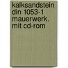 Kalksandstein Din 1053-1 Mauerwerk. Mit Cd-rom by Berthold Mathias