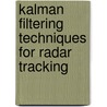 Kalman Filtering Techniques For Radar Tracking door K.V. Ramachandra