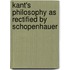 Kant's Philosophy As Rectified By Schopenhauer