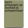 Kant's Philosophy As Rectified By Schopenhauer door Michael Kelly
