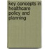 Key Concepts In Healthcare Policy And Planning