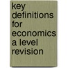 Key Definitions For Economics A Level Revision by Mark Jewell