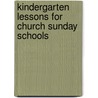 Kindergarten Lessons For Church Sunday Schools by Commission Sunday School