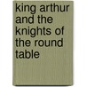 King Arthur And The Knights Of The Round Table door Lisa Mullarkey