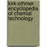 Kirk-Othmer Encyclopedia Of Chemial Technology door R.E. Kirk-Othmer
