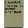 Klagenfurt: Literarisches Portrait einer Stadt door Egyd Gstättner